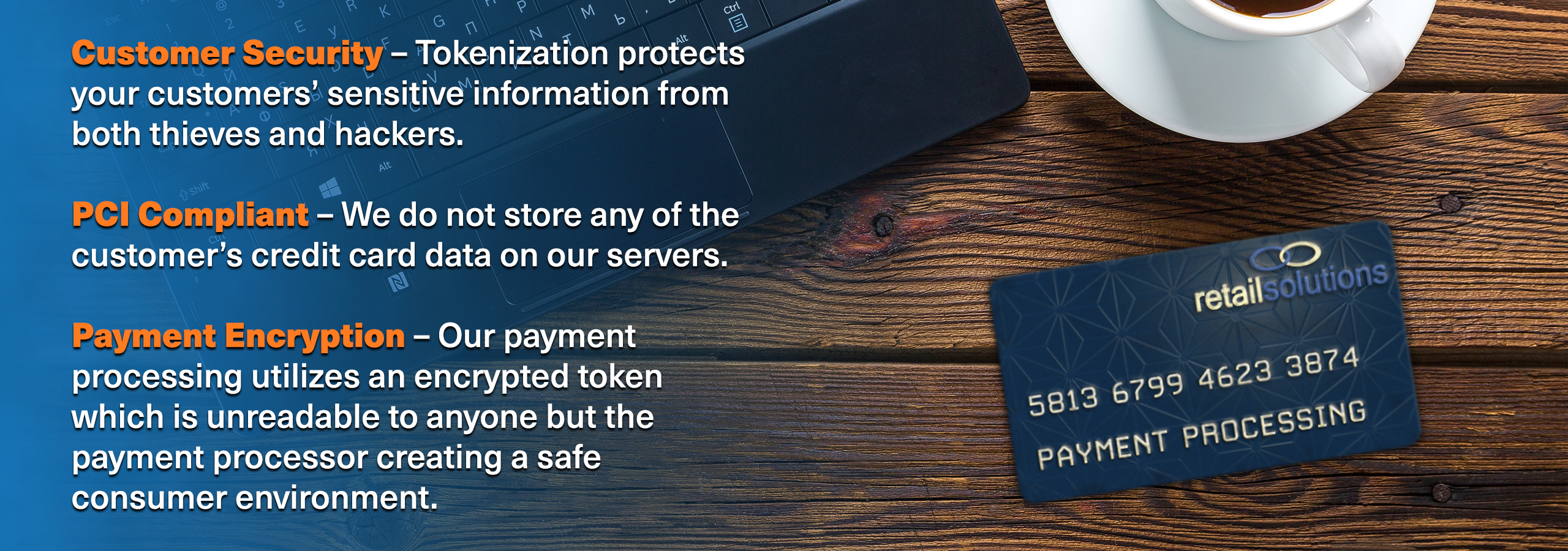 Our payment processing systems ensure that online purchasing is reliable and that customer data is absolutely protected.